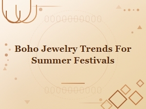 Boho Jewelry Trends for Summer Festivals You Need to Try